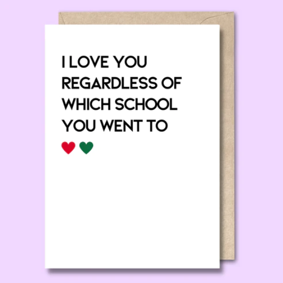 "I Love You Regardless of Which School You Went To" Greeting Card